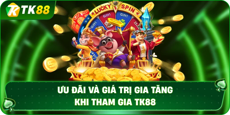 uu-dai-va-gia-tri-gia-tang-khi-tham-gia-tk88