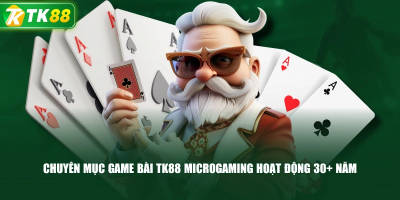 Chuyên Mục Game Bài TK88 Microgaming Hoạt Động 30+ Năm