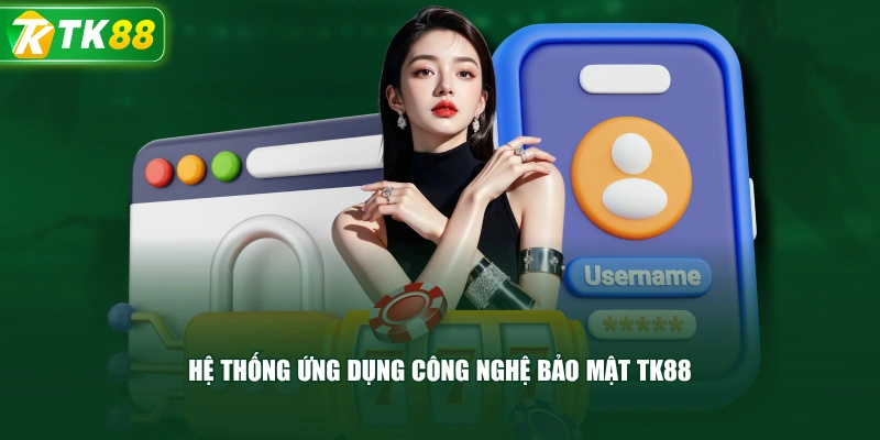 Hệ Thống Ứng Dụng Công Nghệ Bảo Mật TK88