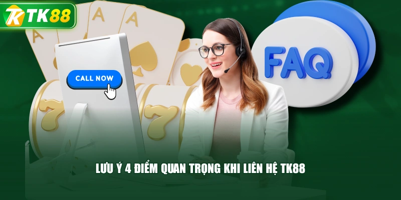 Lưu Ý 4 Điểm Quan Trọng Khi Liên Hệ TK88