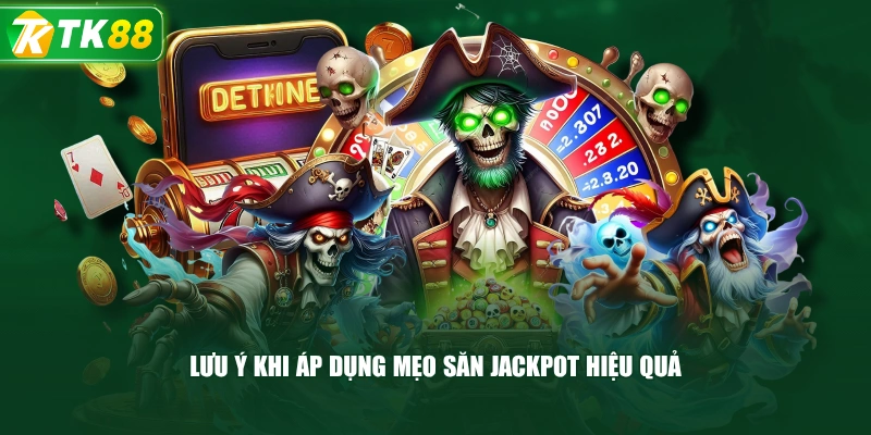 Lưu Ý Khi Áp Dụng Mẹo Săn Jackpot Hiệu Quả 