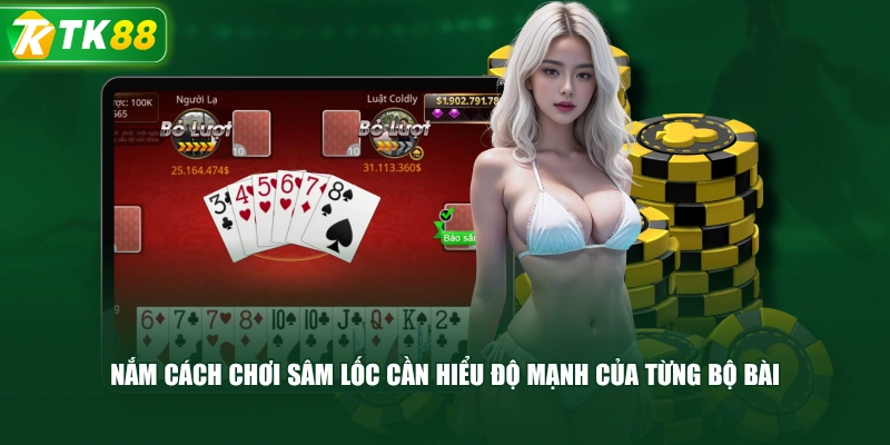 Nắm Cách Chơi Sâm Lốc Cần Hiểu Độ Mạnh Của Từng Bộ Bài