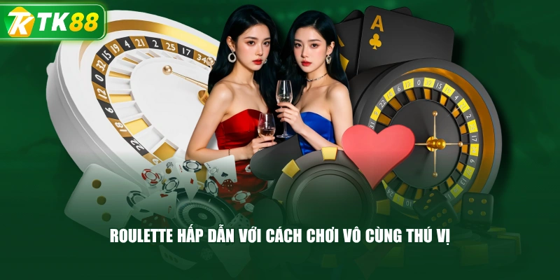 Roulette Hấp Dẫn Với Cách Chơi Vô Cùng Thú Vị